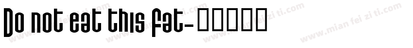 Do not eat this Fat字体转换
